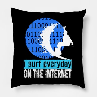 I Surf Everyday On The Internet Pillow