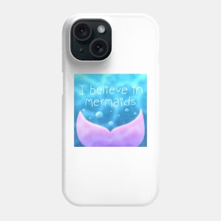 I Believe in Mermaids Phone Case