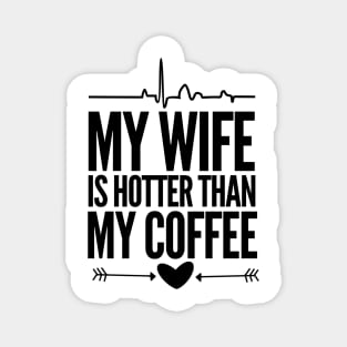 My wife is hotter than my coffee Magnet