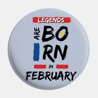 Legends are Born in February (BLACK Font) T-Shirt Pin