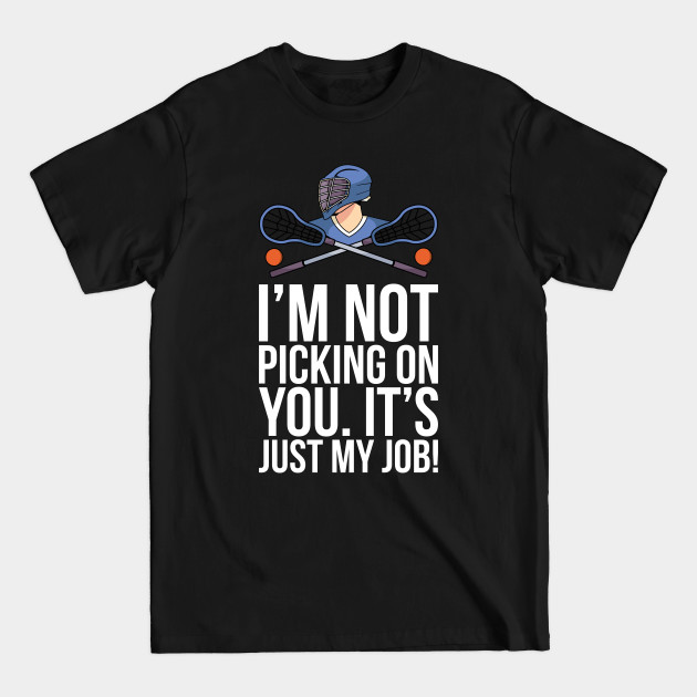 Discover Im Not Picking On You Its Just My Job - Lacrosse Player - T-Shirt