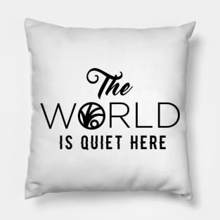 The World Is Quiet Here Pillow