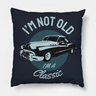 I'M not Old I'm a Classic Pillow