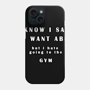 I Know I Said I Want ABS  but i hate gym T-Shirt gift idea unisex Phone Case