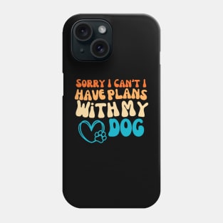 Cool Funny Sorry I Can't I Have Plans With My Dog Groovy Phone Case