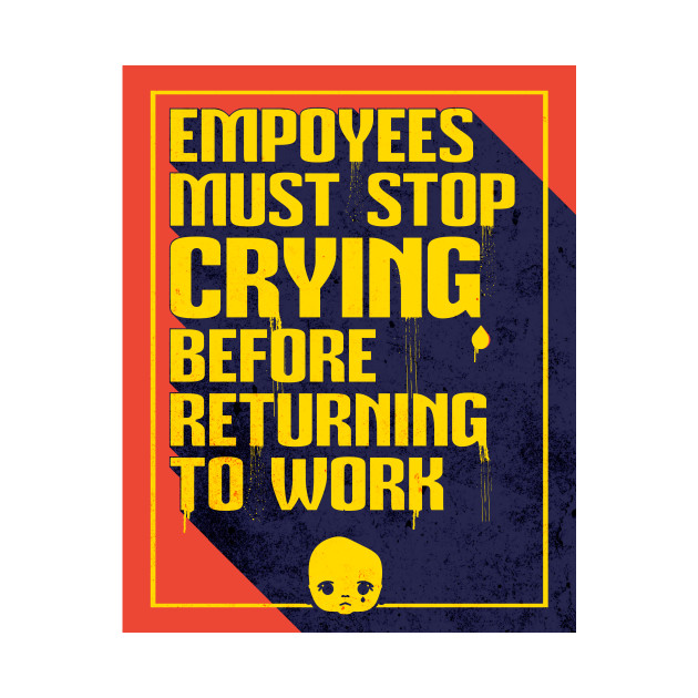 Employees Must Stop Crying Before Returning to Work by MEWRCH