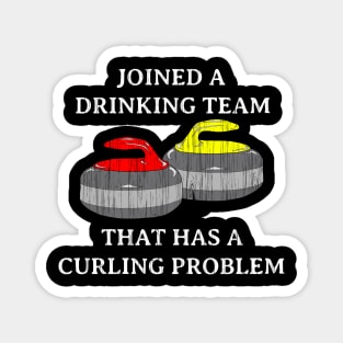 Funny Curling shirt DRINKING TEAM THAT HAS A CURLING PROBLEM by ScottyGaaDo Magnet