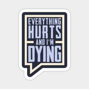 Everything Hurts and I'm Dying Magnet