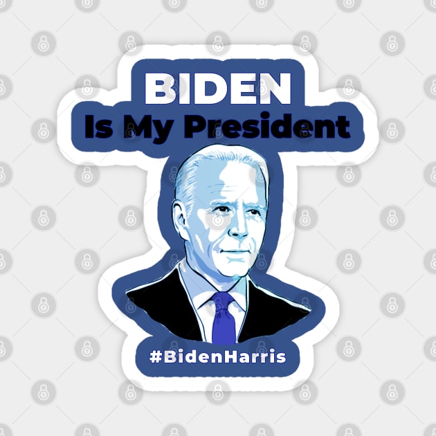 Joe Biden Is My President - Kamala Harris VP 2020 Magnet by Ognisty Apparel
