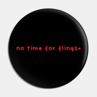 No Time For Flings Pin