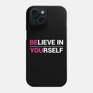 Believe In Yourself Phone Case