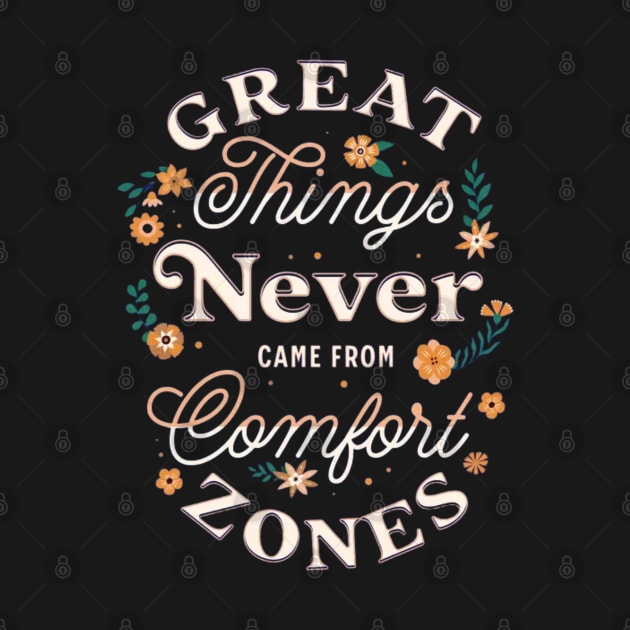 GREAT THINGS NEVER CAME FROM COMFORT ZONES by AbstractWorld