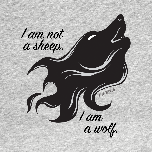 I Am Not A Sheep, I Am A Wolf - Wolf - T-Shirt | TeePublic