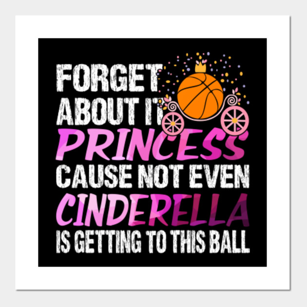 Basketball Forget About It Princess Basketball Posters And Art