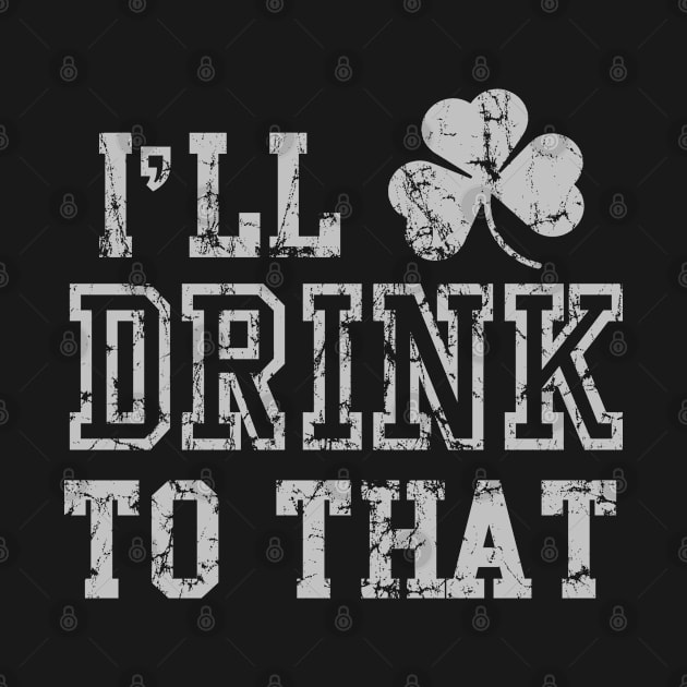 I'll Drink To That St Patrick's Day by E