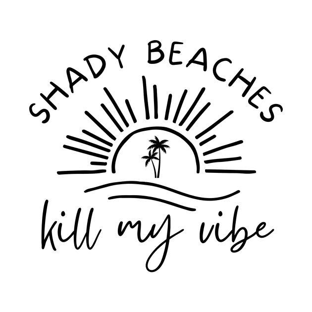 Shady Beaches Kill My Vibe Tropical Beach by ArtThrob Designs