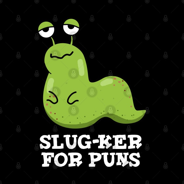 Slug-ker For Puns Cute Slug Pun by punnybone