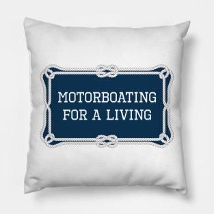 Motorboating for a living nautical quote Pillow