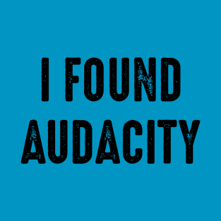 I Found Audacity T-Shirt