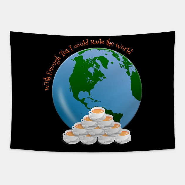 With enough Tea I could Rule the World Tapestry by tribbledesign