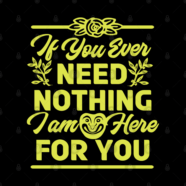 If You Ever Need Nothing I am Here for You - Funny by andantino