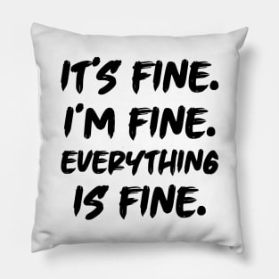 It's Fine I'm Fine Everything is Fine Pillow