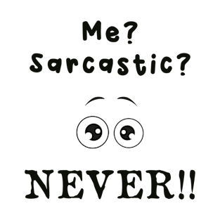 Me? Sarcastic? Never ! T-Shirt