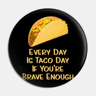 Every Day Is Taco Day Pin