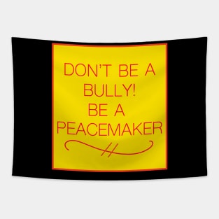 DON'T BE A BULLY! BE A PEACEMAKER Tapestry