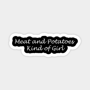 Meat and Potatoes Kind of Girl Magnet