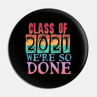 Class of 2021 So Done Pin