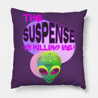 THE SUSPENSE IS KILLING ME!!! Pillow