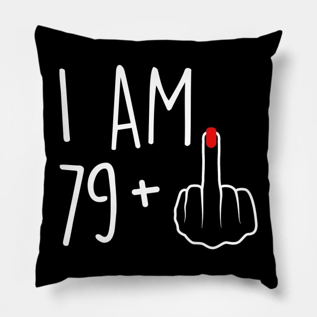 I Am 79 Plus 1 Middle Finger For A 80th Birthday For Women Pillow by Rene	Malitzki1a