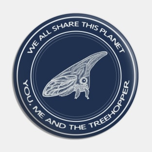 Treehopper - We All Share This Planet - insect design Pin