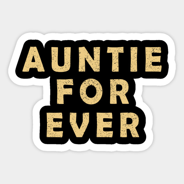 Auntie For Ever Perfect Gift Idea For Aunts Auntie For Ever Sticker Teepublic