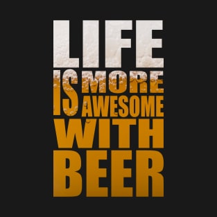 Life Is More Awesome With Beer - Funny Party Quote T-Shirt