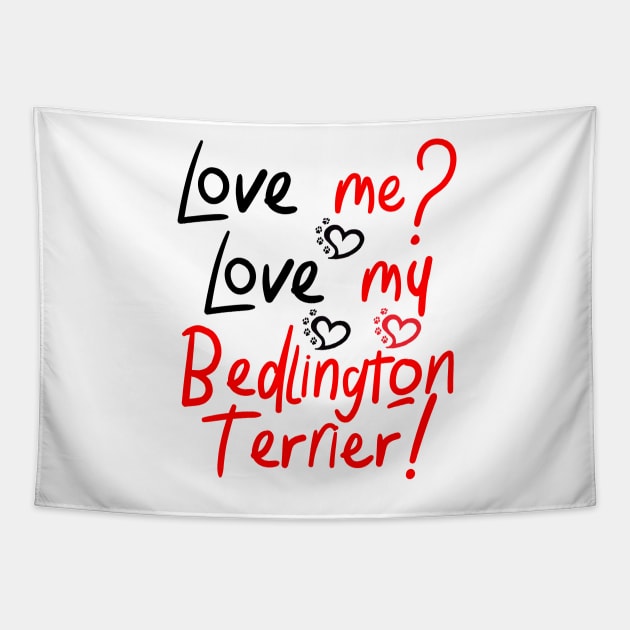 Love Me Love My Bedlington Terrier! Especially for Bedlington Terrier Dog Lovers! Tapestry by rs-designs