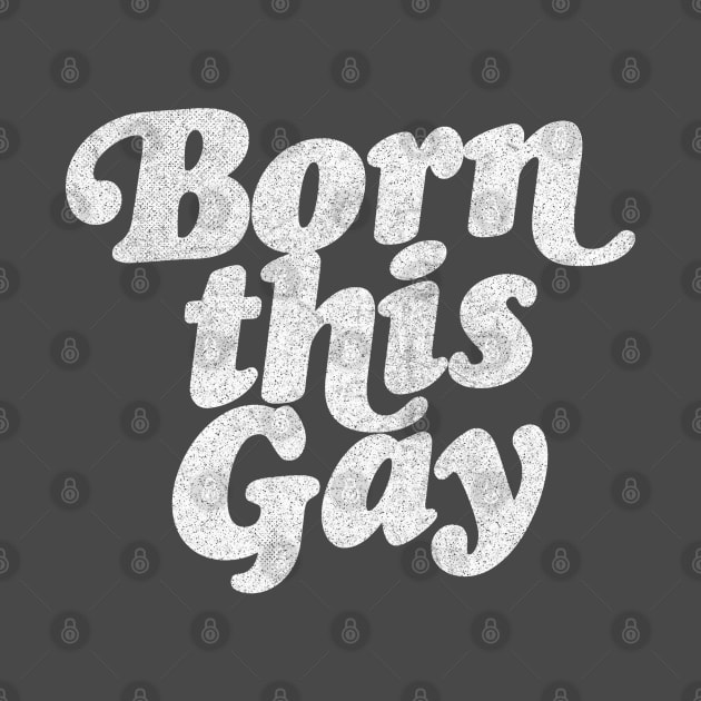 Born This Gay - Retro Typography Design by DankFutura