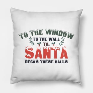 To The Window To The Wall Til Santa Decks These Halls Xmas Pillow