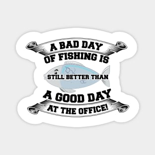 A bad day of fishing is still better than a good day at the office Magnet