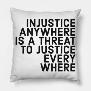 Injustice Anywhere Is A Threat To Justice Everywhere Pillow