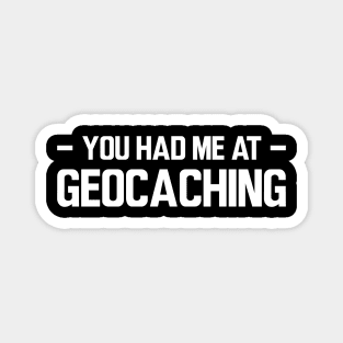 Geocache - You had me at geocaching w Magnet