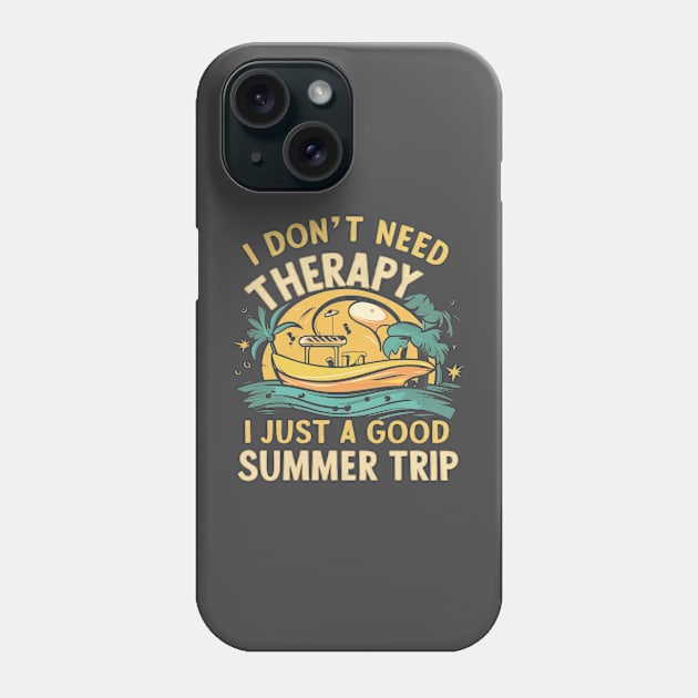 I don't need therapy, I just a good summer trip Phone Case by ZaxiDesign