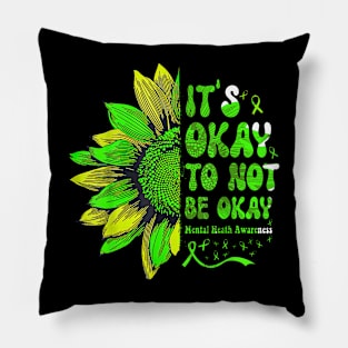 Mental Health Awareness Sunflower Its Okay To Not Be Oka Pillow