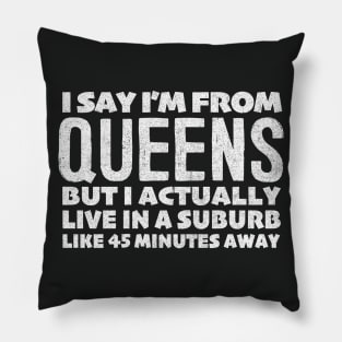 I Say I'm From Queens ... Humorous Typography Statement Design Pillow