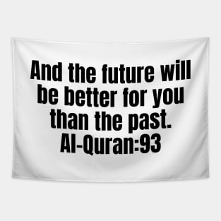 And the future will be better for you than the past. Al-Quran:93 Tapestry