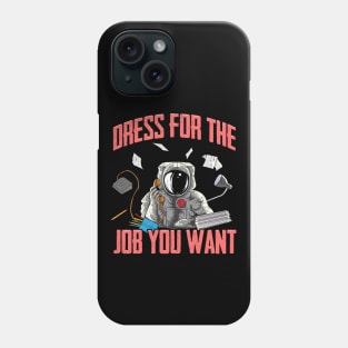 Dress for the Job You Want | Funny Space Gifts | Astronaut Phone Case