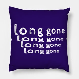 long gone Pillow