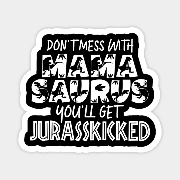Don't Mess With Mamasaurus Mothers Day Gift Magnet by PurefireDesigns