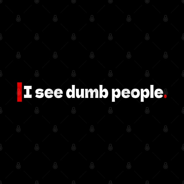 I see dumb people by bmron